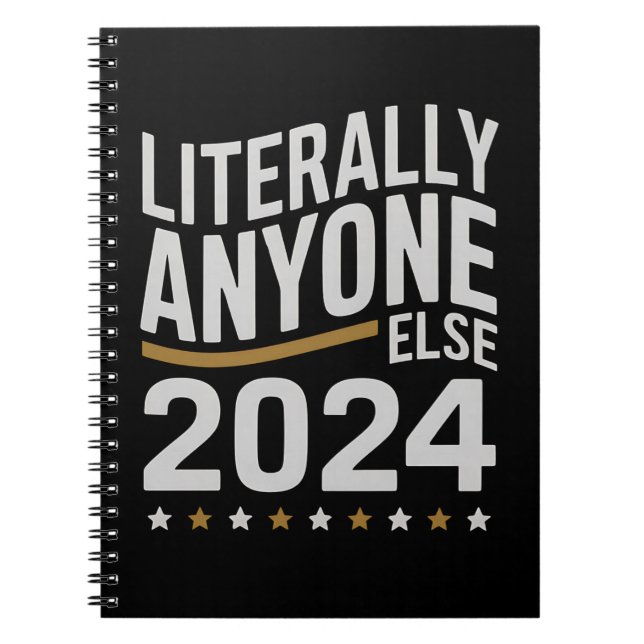 Literally Anyone Else Political Election 2024 Notebook (Front)