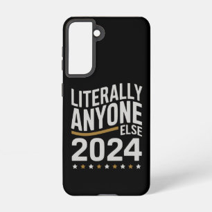 Literally Anyone Else Political Election 2024 Samsung Galaxy Case