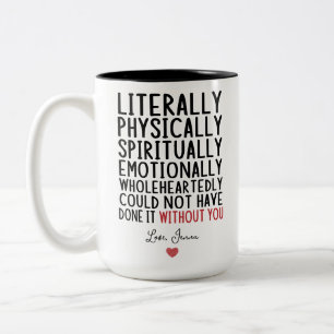 Literally Could Not Have Done it Without You Two-Tone Coffee Mug