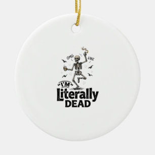 Literally Dead Vintage Skeleton Humour Shirt Desig Ceramic Ornament