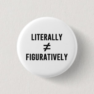 Literally Does Not Equal Figuratively 1 Inch Round Button