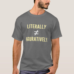 Literally Does Not Equal Figuratively T-Shirt