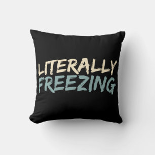 Literally Freezing Funny Winter Throw Pillow