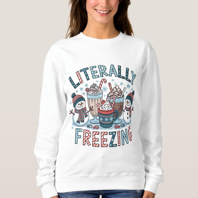 Literally Freezing Sweatshirt (Front)