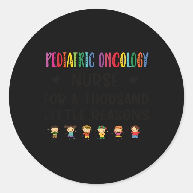 Litte Reasons Pediatric Oncology Nurse Appreciatio Classic Round Sticker (Front)