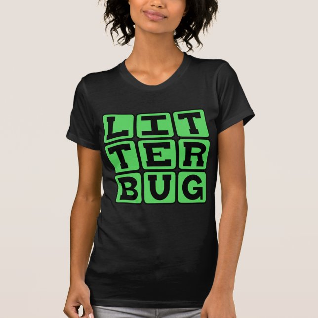 Litterbug, Garbage Tosser T-Shirt (Front)