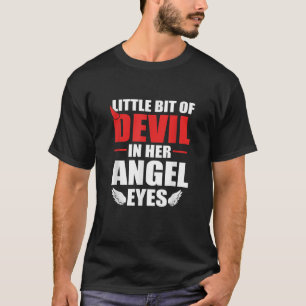 Little Bit Of Devil In Her Angel Eyes Angels Hallo T-Shirt