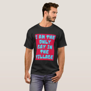 Little Britain I am The Only Gay in the Village T-Shirt