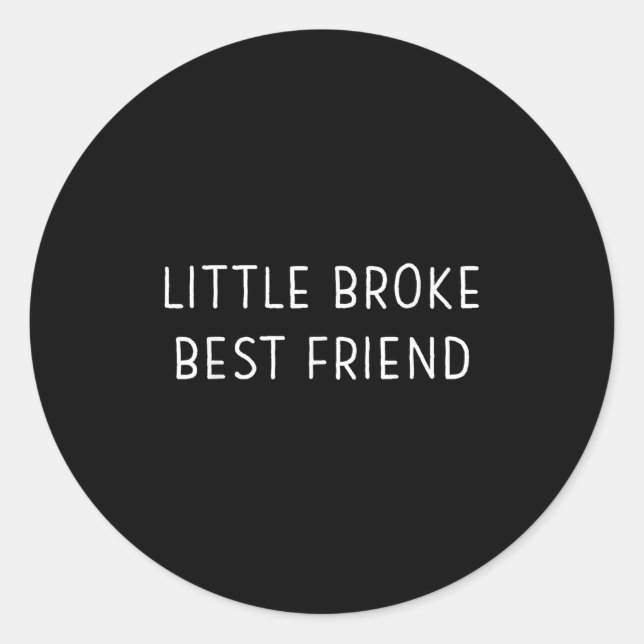 Little Broke Friend Funny Kids Girls Boys Son Daug Classic Round Sticker (Front)