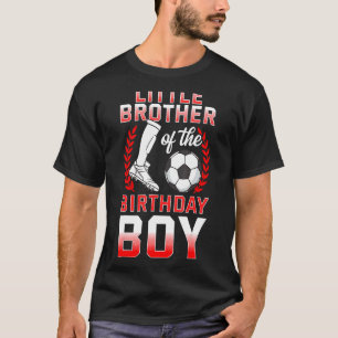 Little Brother Of The Birthday Boy Soccer Player B T-Shirt
