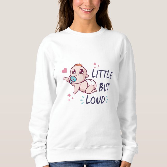 Little but loud sweatshirt (Front)