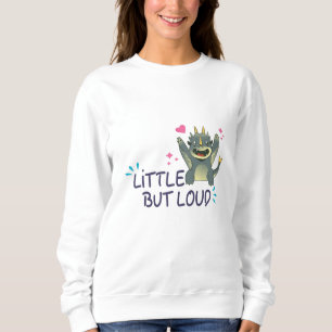 Little but loud sweatshirt