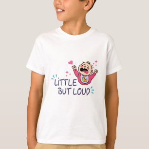 Little but loud T-Shirt