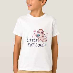 Little but loud T-Shirt