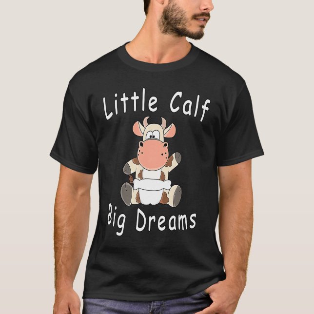 Little Calf Big Dreams  Baby Cow Calf With Diapers T-Shirt (Front)