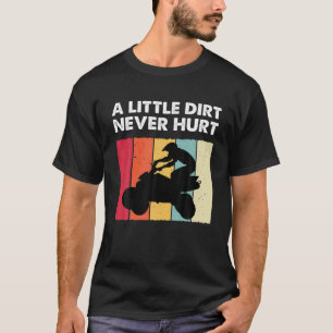 Little Dirt Never Hurt Funny ATV Quad Bike Racing T-Shirt