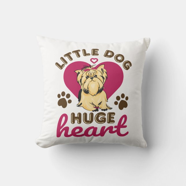 Little Dog Huge Heart Yorkshire Terrier Yorkie Throw Pillow (Front)
