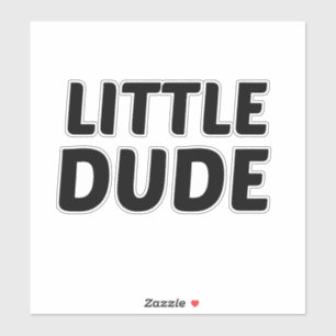 LITTLE DUDE
