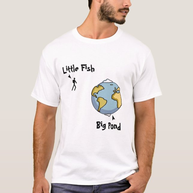 Little fish in a big pond T-Shirt (Front)