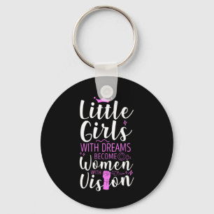 Little Girls With Dreams Become Women With Vision Keychain