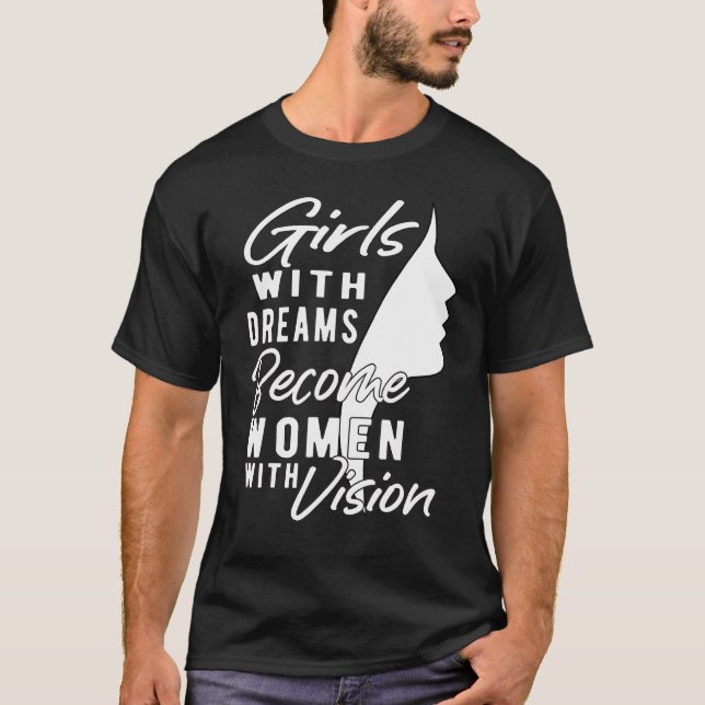 Little Girls With Dreams Become Women With Vision  T-Shirt (Front)