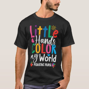Little Hands Colour My World - Pediatric Nurse T-Shirt