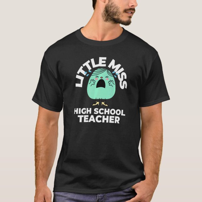 Little Miss High School Teacher First Day Back to  T-Shirt (Front)