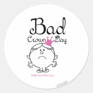 Little Miss Princess   Bad Crown Day Classic Round Sticker
