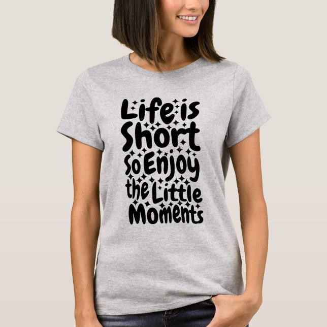 Little Moments - Inspirational Quote T-Shirt (Front)