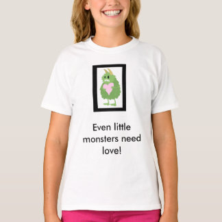 Little Monsters Need Love Too! T-Shirt