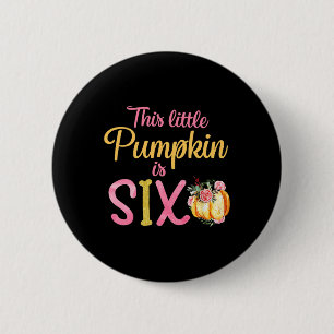 Little Pumpkin Is Six 6th Birthday Outfit Girl 2 Inch Round Button