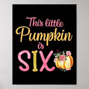 Little Pumpkin Is Six 6th Birthday Outfit Girl  Poster