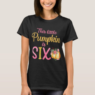 Little Pumpkin Is Six 6th Birthday Outfit Girl T-Shirt