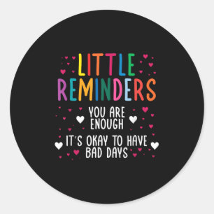 Little Reminder Depression Suicide Mental Health C Classic Round Sticker