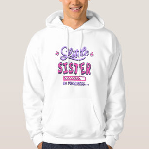 Little sister in progress hoodie