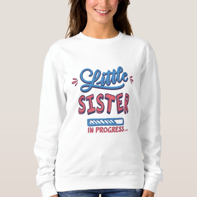 Little sister in progress sweatshirt (Front)