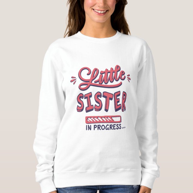 Little sister in progress sweatshirt (Front)