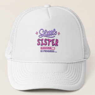 Little sister in progress trucker hat