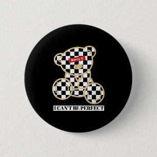 Little Teddy Bear Sorry I Can't Be Perfect 2 Inch Round Button