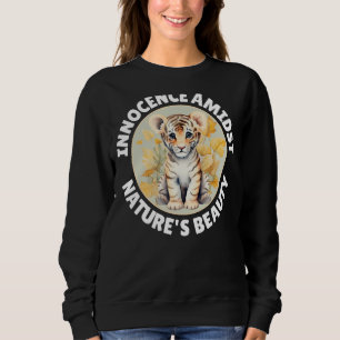 Little tiger. Innocence amidst the beauty of natur Sweatshirt