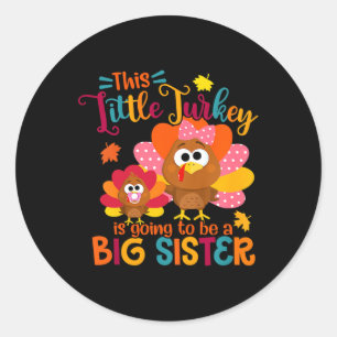 Little Turkey Big Cute Sister Fall Autumn Thanksgi Classic Round Sticker