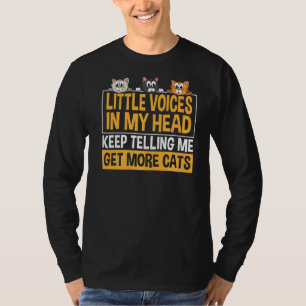 Little Voices In My Head Keep Telling Me Get More  T-Shirt