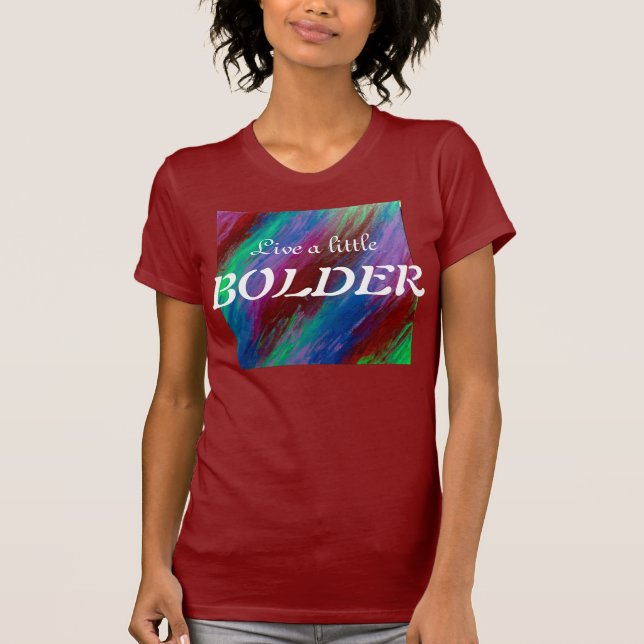Live a little BOLDER T-Shirt (Front)