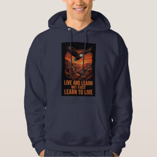 Live And Learn But First Learn To Live Eagle Canyo Hoodie