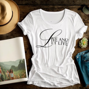 Live and let live wisdom quote typography T-Shirt