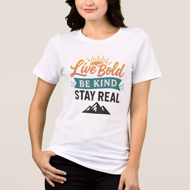 Live Bold Be Kind Stay Real  Tri-Blend Shirt (Front)