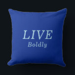 "LIVE Boldly" Cobalt & Blue Encouragement Throw Pillow<br><div class="desc">Your Mindset Influences Your Mind and Actions Always Plan to "LIVE Boldly" Be Brave, Enjoy Life and Love Generously. With this encouraging message you will be reminded and also will be sharing a positive reminder with your family and friends. This Pretty Cobalt and Blue Throw Pillow makes a wonderful gift...</div>