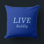 "LIVE Boldly" Cobalt & Blue Encouragement Throw Pillow<br><div class="desc">Your Mindset Influences Your Mind and Actions Always Plan to "LIVE Boldly" Be Brave, Enjoy Life and Love Generously. With this encouraging message you will be reminded and also will be sharing a positive reminder with your family and friends. This Pretty Cobalt and Blue Throw Pillow makes a wonderful gift...</div>
