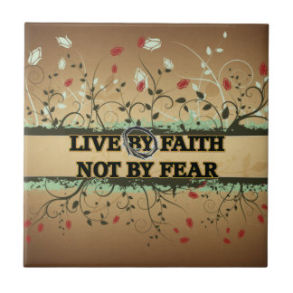 LIVE BY FAITH NOT BY FEAR TILE