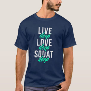 Live Deep Love Deep Squat Deep T-Shirt
